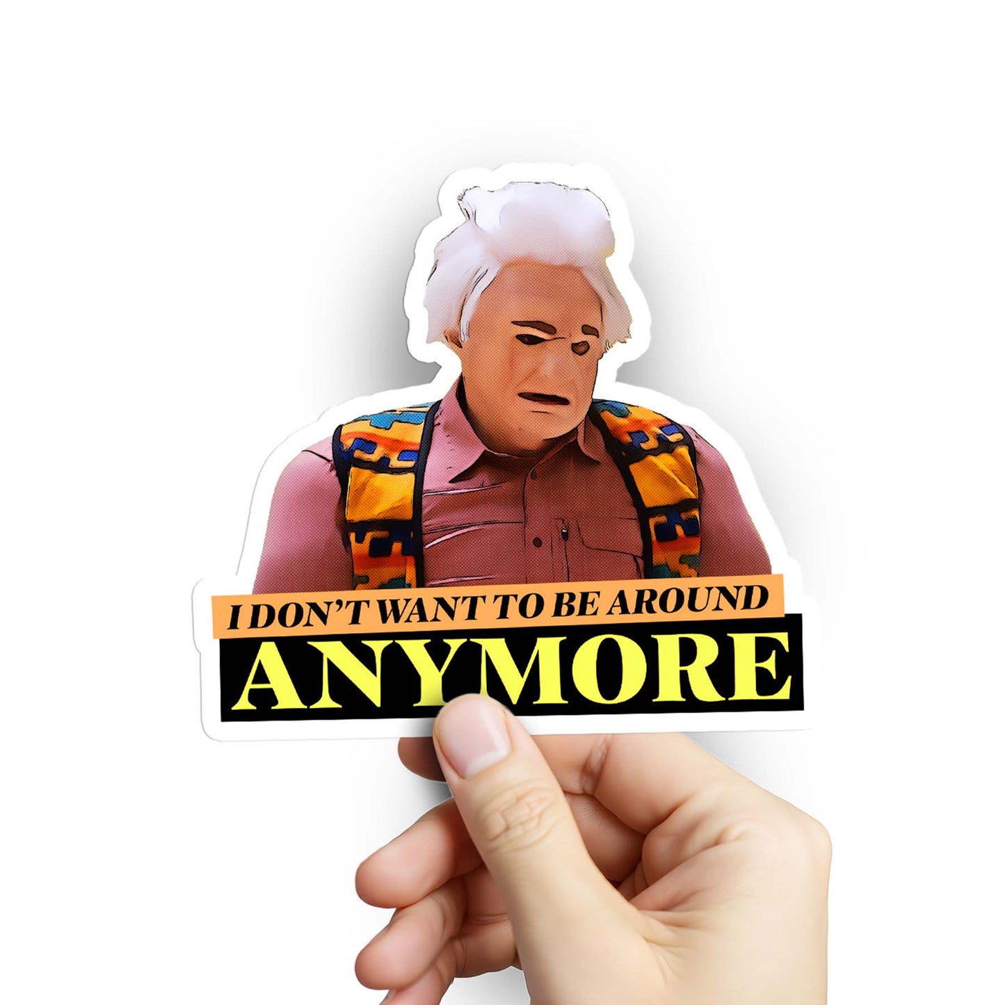 I Don't Want To Be Around Anymore Sticker