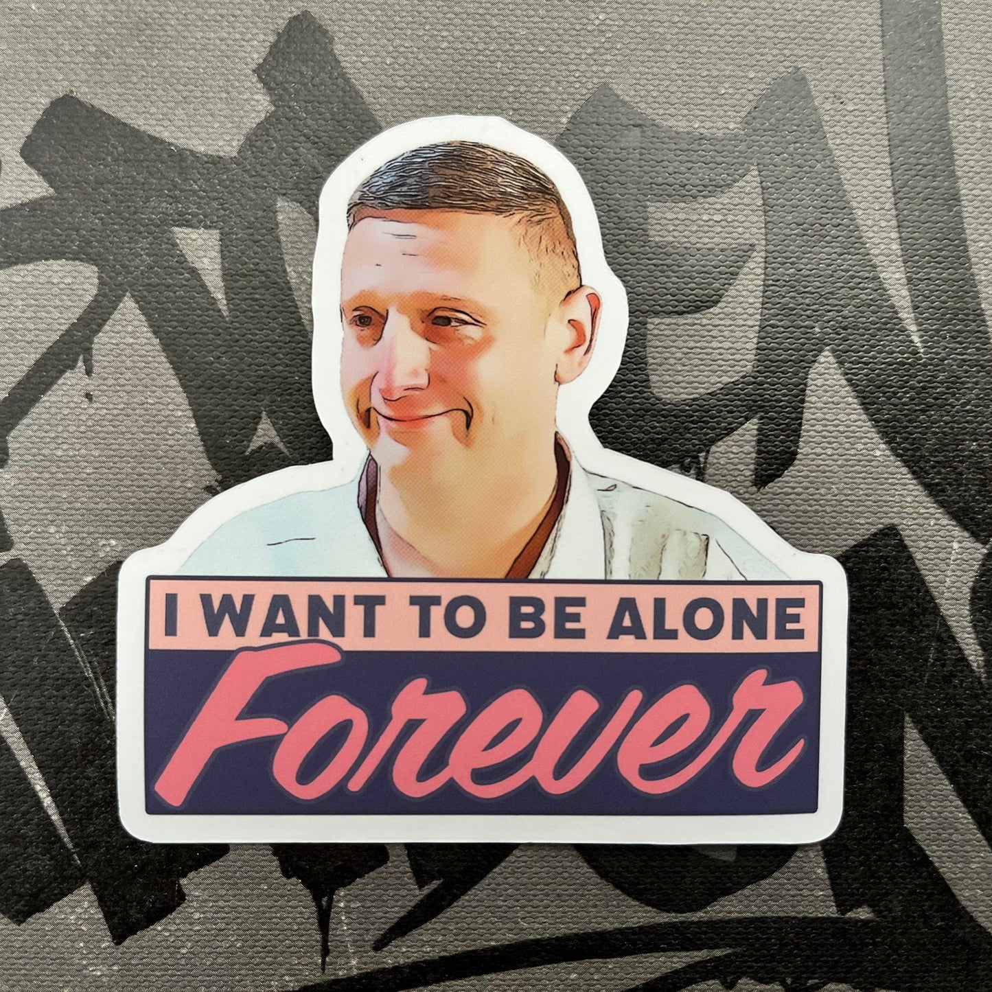 I Want To Be Alone Forever Sticker
